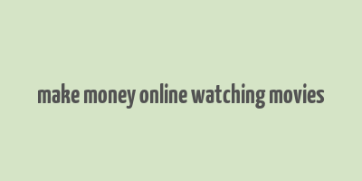 make money online watching movies