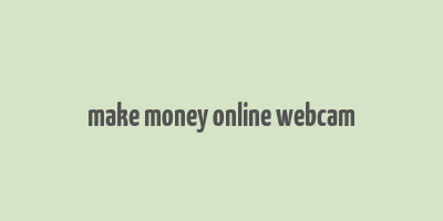 make money online webcam