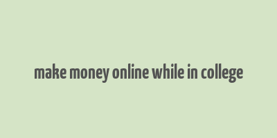 make money online while in college