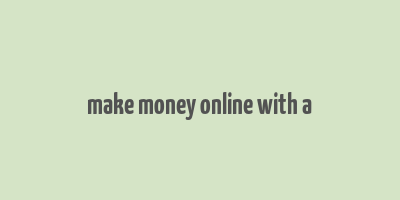 make money online with a