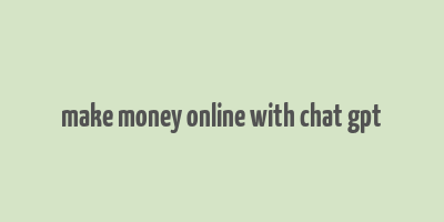 make money online with chat gpt