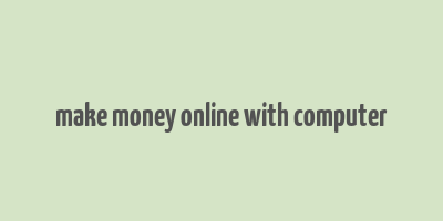 make money online with computer