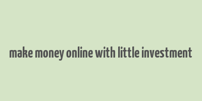 make money online with little investment