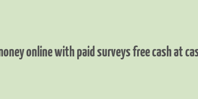 make money online with paid surveys free cash at cashcrate