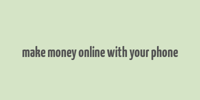 make money online with your phone