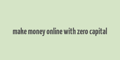 make money online with zero capital