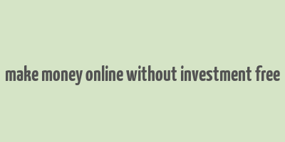 make money online without investment free