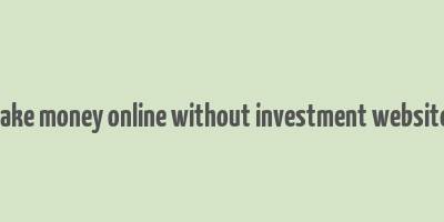 make money online without investment websites