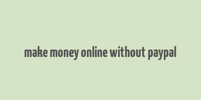 make money online without paypal