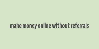 make money online without referrals