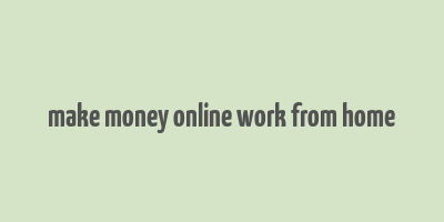 make money online work from home