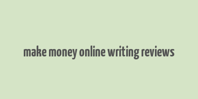 make money online writing reviews