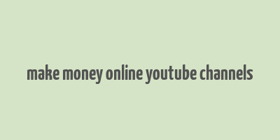 make money online youtube channels