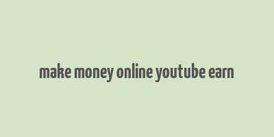 make money online youtube earn