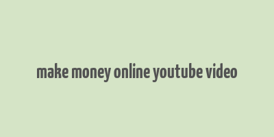 make money online youtube video