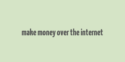 make money over the internet