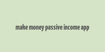 make money passive income app