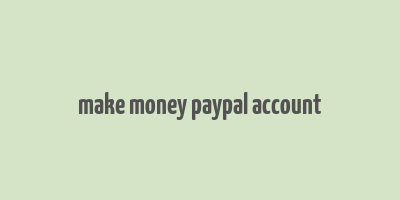 make money paypal account