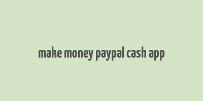 make money paypal cash app