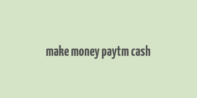 make money paytm cash