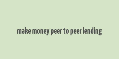 make money peer to peer lending