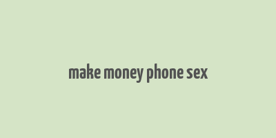 make money phone sex