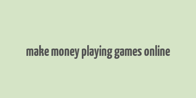 make money playing games online