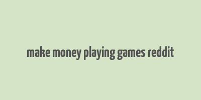 make money playing games reddit