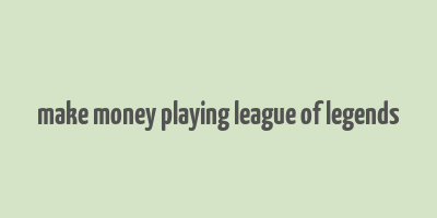 make money playing league of legends