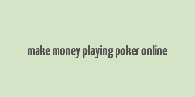 make money playing poker online