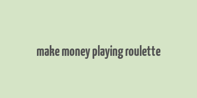 make money playing roulette