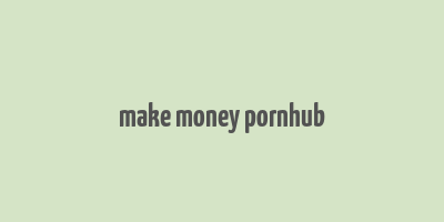 make money pornhub