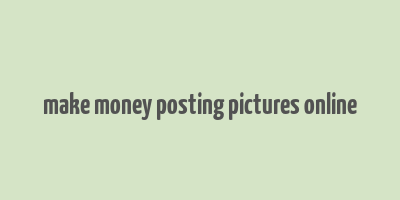 make money posting pictures online