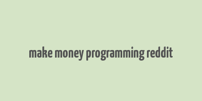 make money programming reddit