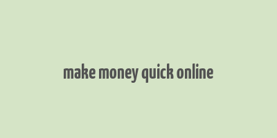 make money quick online