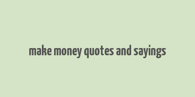 make money quotes and sayings