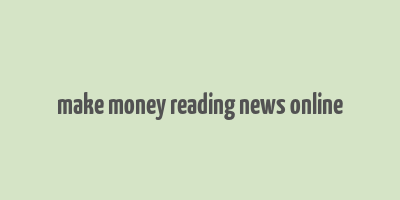 make money reading news online