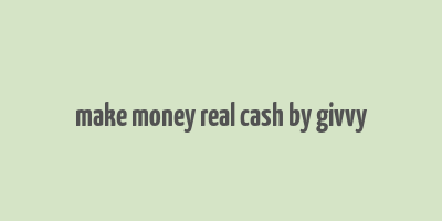 make money real cash by givvy