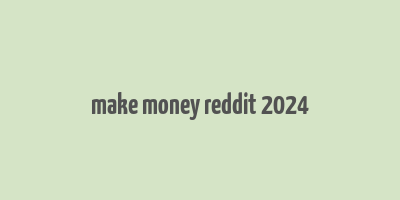 make money reddit 2024