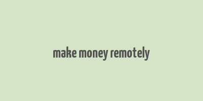 make money remotely