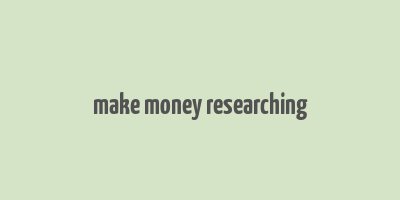 make money researching