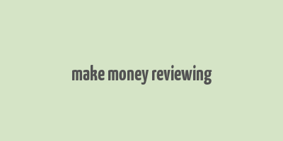 make money reviewing