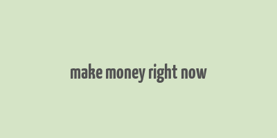 make money right now