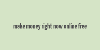 make money right now online free