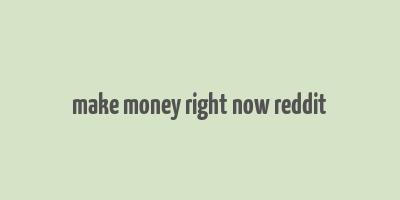 make money right now reddit