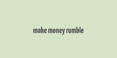 make money rumble