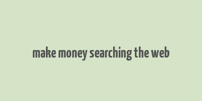 make money searching the web