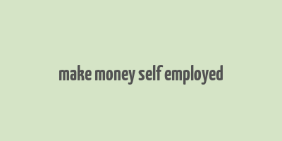 make money self employed