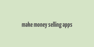 make money selling apps