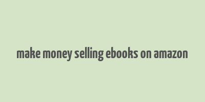 make money selling ebooks on amazon